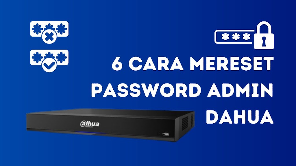 6 Cara Mereset Password Admin Dahua