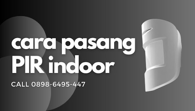 Begini Cara Pemasangan PIR Indoor Yang Benar