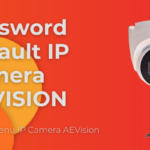 IP Address, Username dan Password Default IP Camera AEVision & Review Menu